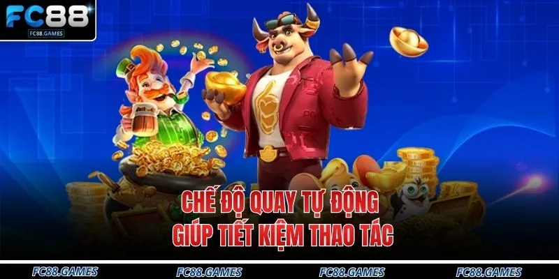 Nổ Hũ FC88 4 Chế độ quay tự động giúp tiết kiệm thao tác