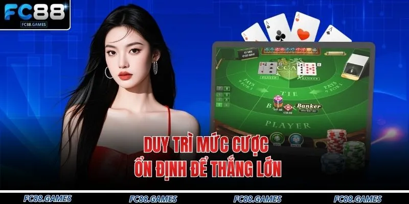 Chiến Thuật Chơi Baccarat Tại FC88 - 3 Mẹo Đỉnh Cao 3 Duy trì mức cược ổn định để thắng lớn