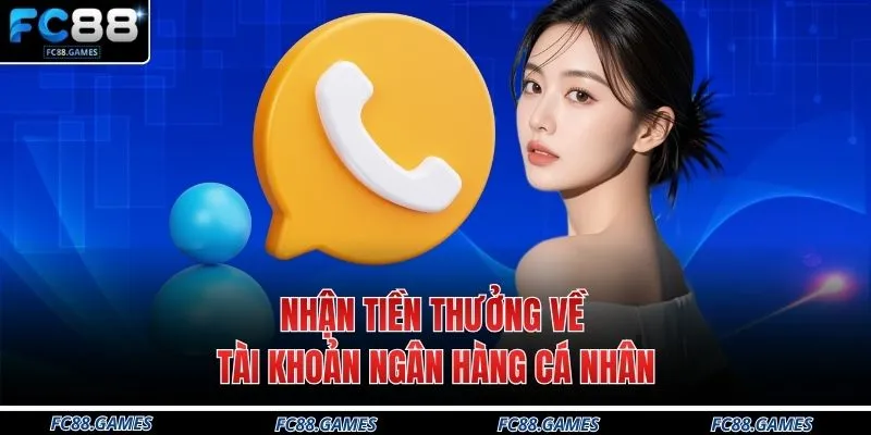 Liên Hệ 3 Nhận tiền thưởng về tài khoản ngân hàng cá nhân