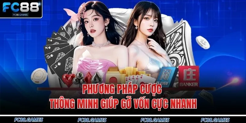 Sòng Bài FC88 4 Phương pháp cược thông minh giúp gỡ vốn cực nhanh